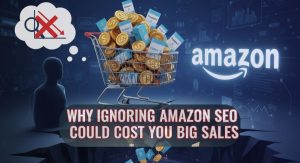 Why Ignoring Amazon SEO Could Cost You Big Sales